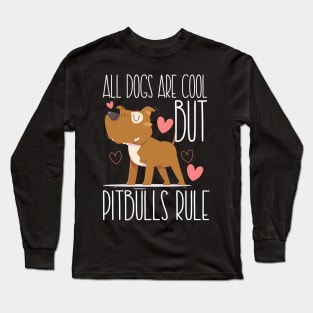 ALL DOGS ARE COOL BUT PITBULLS RULE Long Sleeve T-Shirt